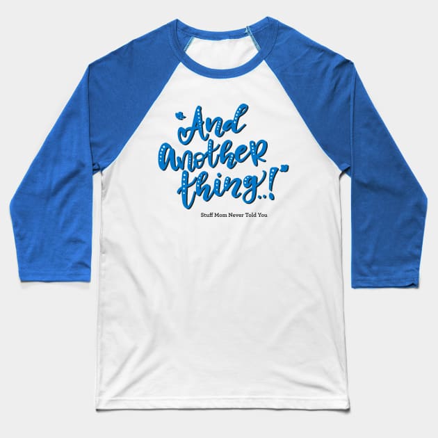 And Another Thing... Baseball T-Shirt by SMNTY